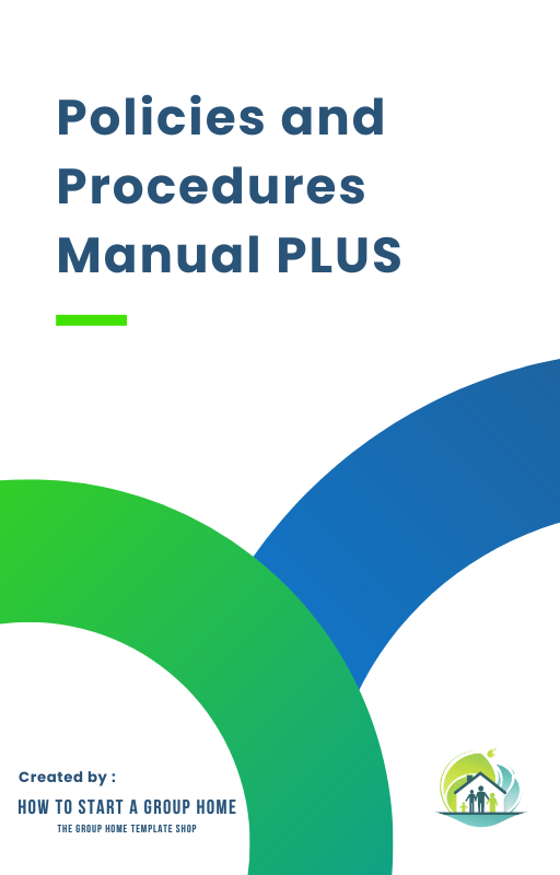 Group Program Manual Policies and Procedures Manual PLUS – How To Start A Group Home